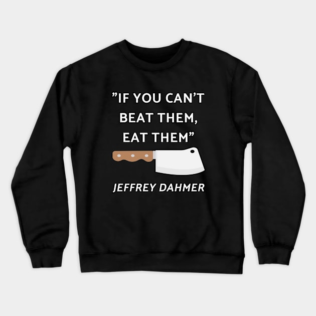 If You Can't Beat Them Eat Them Crewneck Sweatshirt by illusionerguy